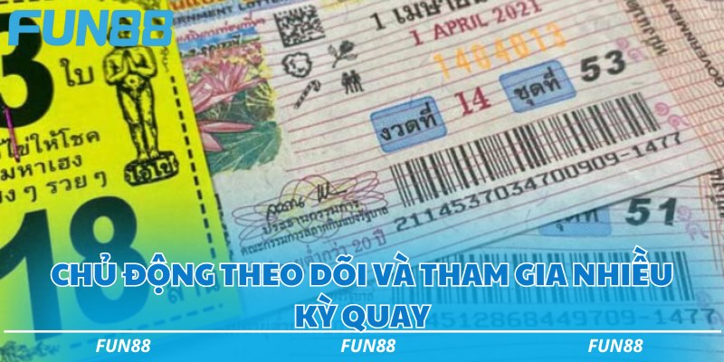 4 điểm khác biệt của xổ số Thái Lan và cách chơi đơn giản 3 Chủ động theo dõi và tham gia nhiều kỳ quay