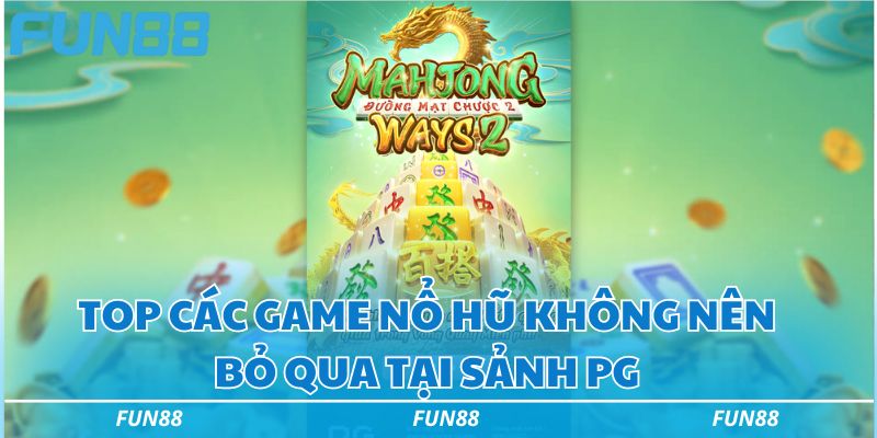 Giới thiệu sảnh PG Nổ Hũ Fun88 chi tiết từ A-Z cho bạn 2 Top các game nổ hũ không nên bỏ qua tại sảnh PG